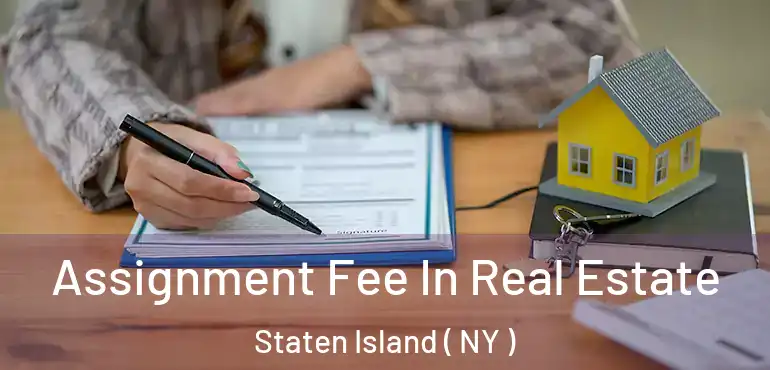 Assignment Fee In Real Estate Staten Island ( NY )