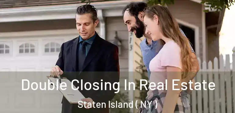 Double Closing In Real Estate Staten Island ( NY )