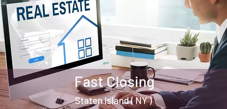 Fast Closing Staten Island ( NY )