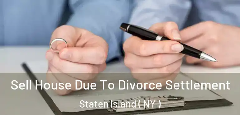 Sell House Due To Divorce Settlement Staten Island ( NY )
