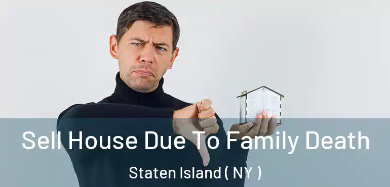 Sell House Due To Family Death Staten Island ( NY )