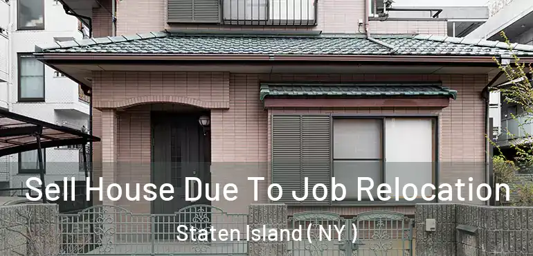 Sell House Due To Job Relocation Staten Island ( NY )
