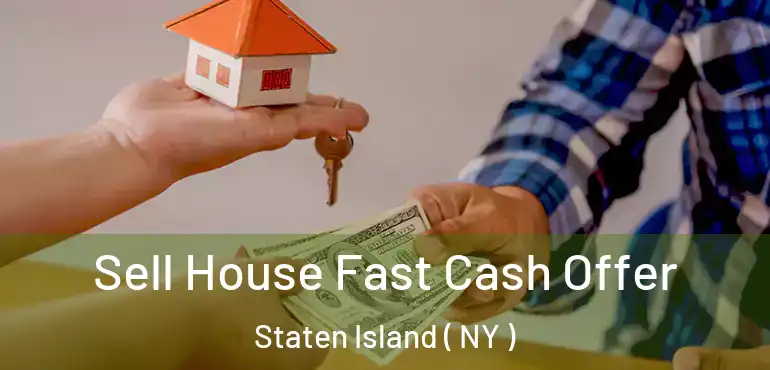 Sell House Fast Cash Offer Staten Island ( NY )