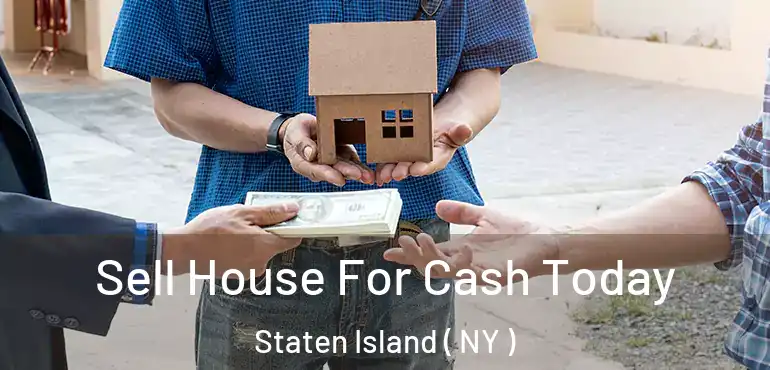 Sell House For Cash Today Staten Island ( NY )
