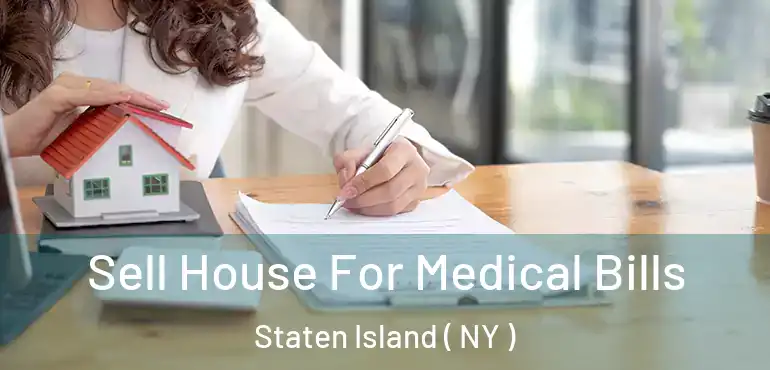 Sell House For Medical Bills Staten Island ( NY )
