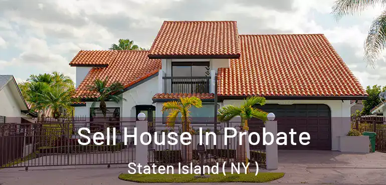 Sell House In Probate Staten Island ( NY )