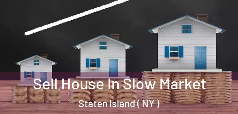 Sell House In Slow Market Staten Island ( NY )