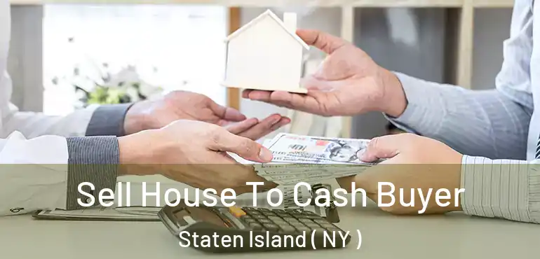 Sell House To Cash Buyer Staten Island ( NY )