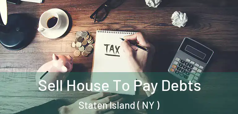 Sell House To Pay Debts Staten Island ( NY )