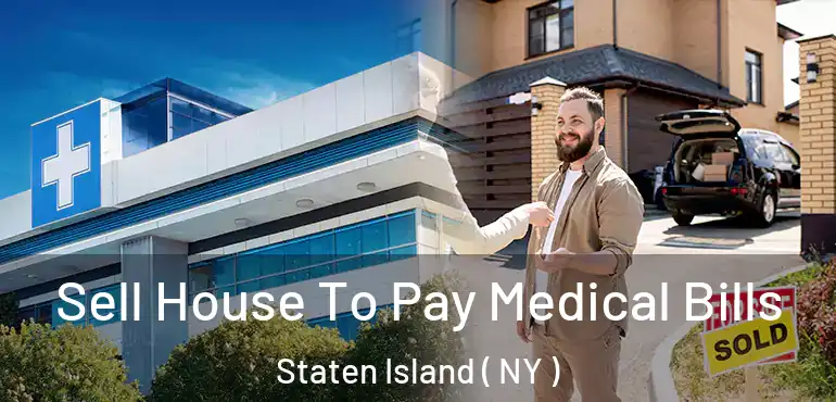 Sell House To Pay Medical Bills Staten Island ( NY )