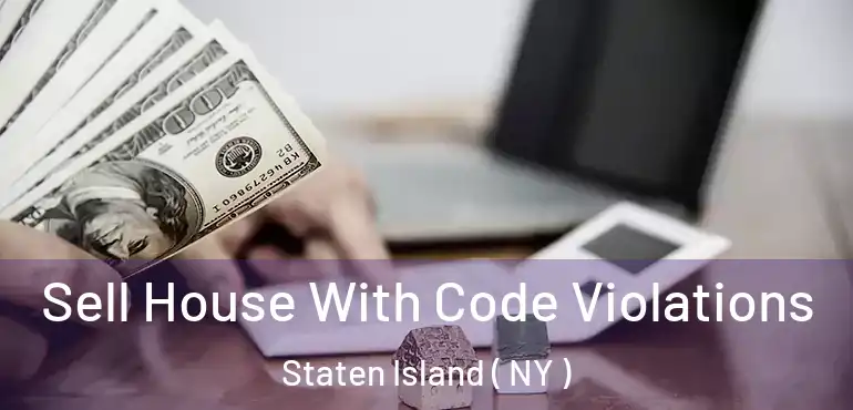 Sell House With Code Violations Staten Island ( NY )