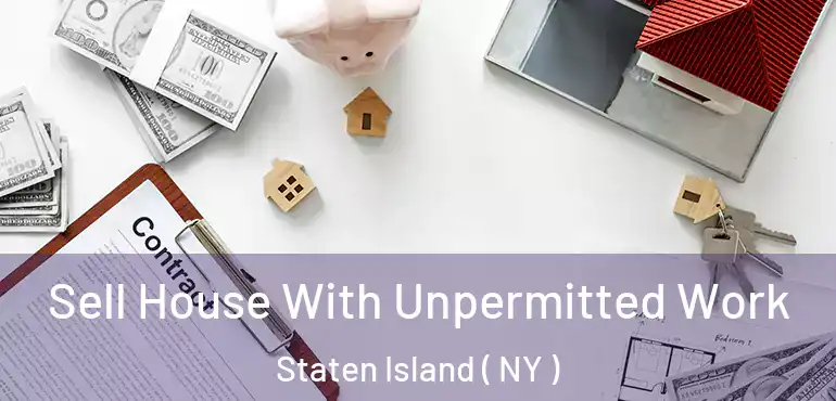 Sell House With Unpermitted Work Staten Island ( NY )