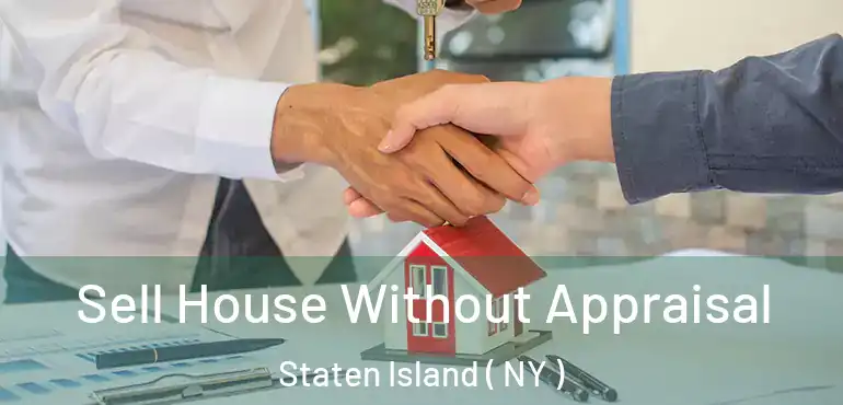 Sell House Without Appraisal Staten Island ( NY )