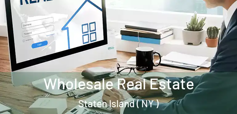 Wholesale Real Estate Staten Island ( NY )